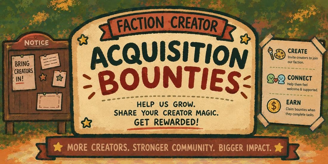 Faction Creator Acquisition Bounties — Help us grow. Share your creator magic.